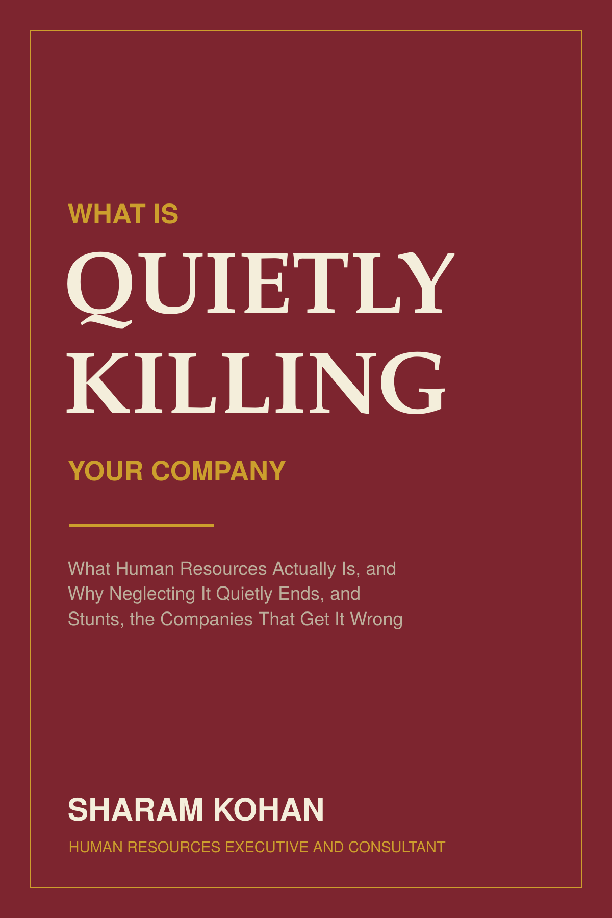 What Is Quietly Killing Your Company by Sharam Kohan